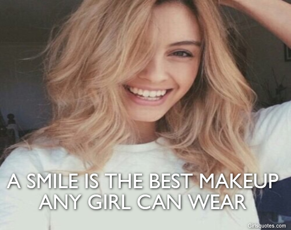  A smile is the best makeup any girl can wear